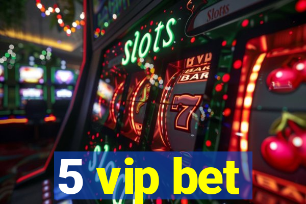 5 vip bet